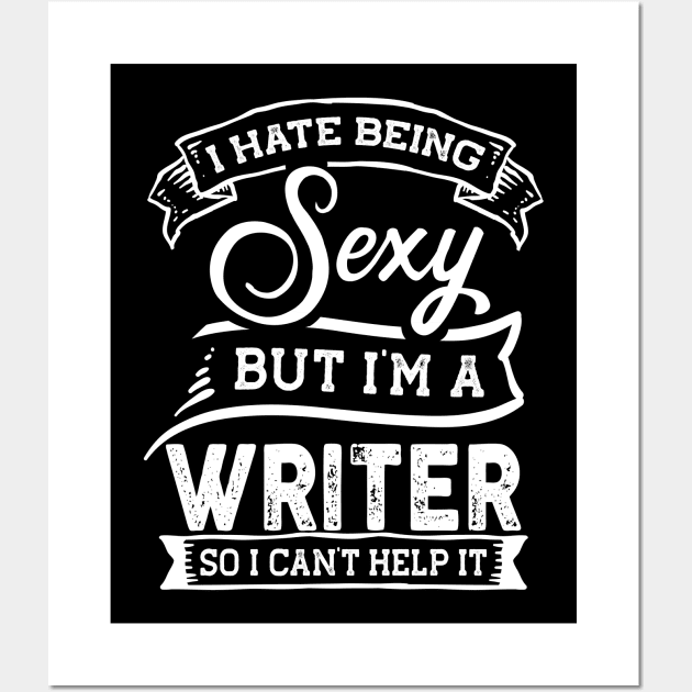 I Hate Being Sexy But I'm a Writer Funny Wall Art by TeePalma